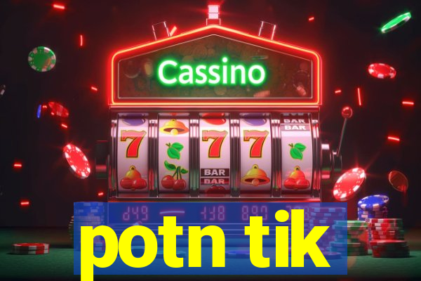 potn tik